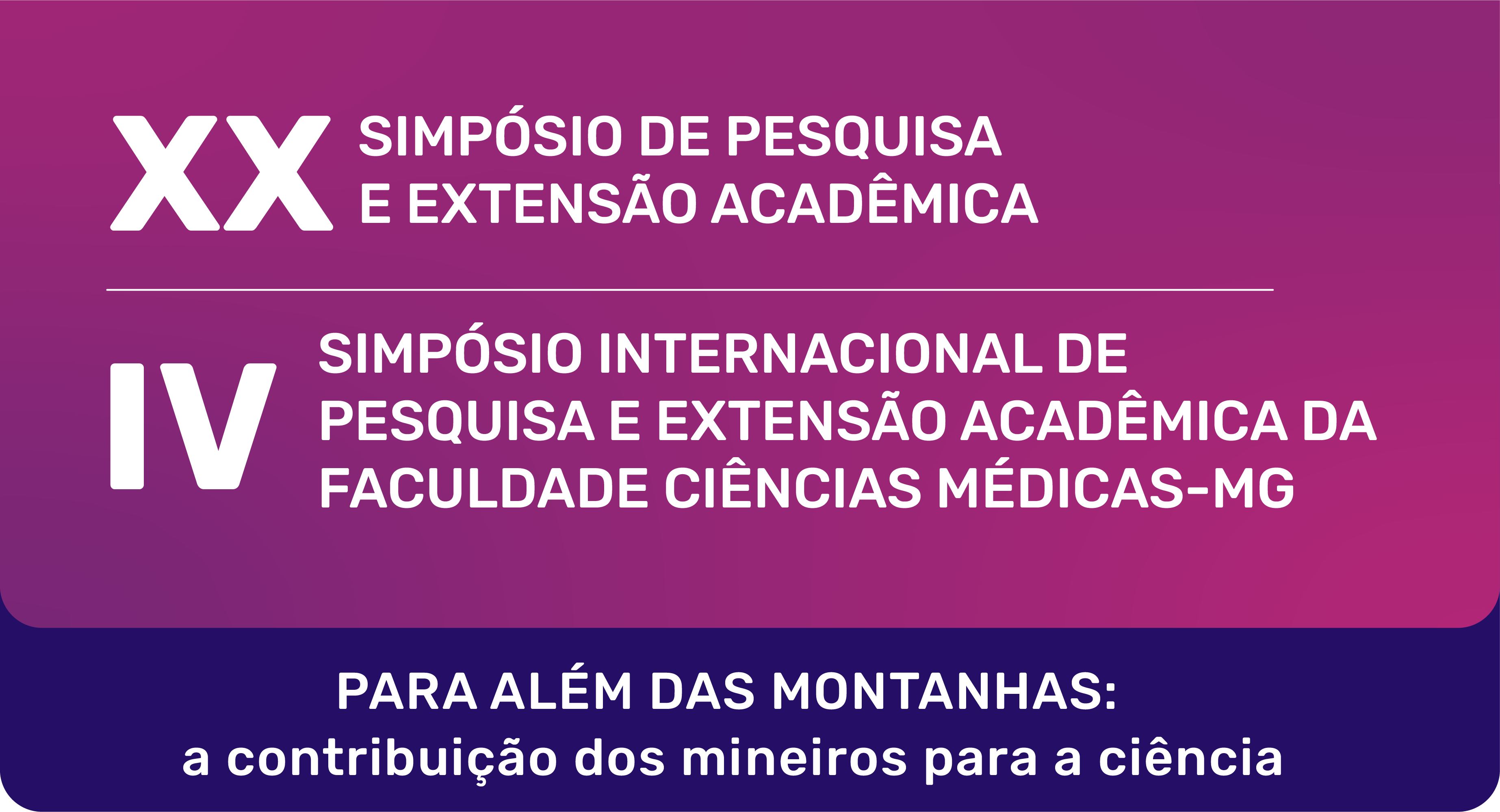 Logo do XX Simpósio de Pesquisa e Extensão Acadêmica e IV Simpósio Internacional de Pesquisa e Extensão Acadêmica da FCMMG - Tema - Para além das montanhas: a contribuição dos mineiros para ciência